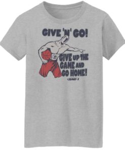 Given n go give up the game and go home shirt Shirt Sweatshirt Long Sleeve Hoodie Tank Mug Tallys Mojos 7