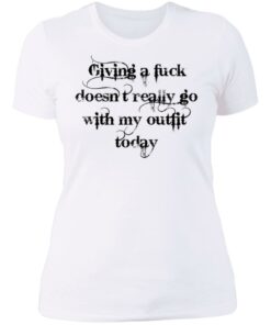 Giving a fck doesn't really go with my outfit today shirt Shirt Sweatshirt Long Sleeve Hoodie Tank Mug Tallys Mojos 6