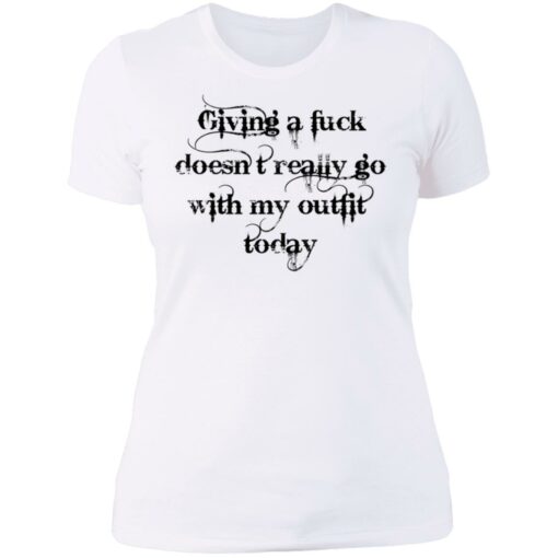 Giving a fck doesn’t really go with my outfit today shirt Shirt Sweatshirt Long Sleeve Hoodie Tank Mug – Tally’s Mojos