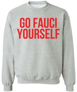 Go Fauci yourself shirt Shirt Sweatshirt Long Sleeve Hoodie Tank Mug Tallys Mojos 3