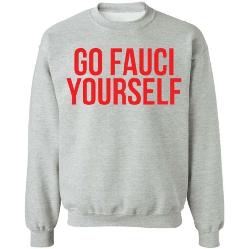 Go Fauci yourself shirt Shirt Sweatshirt Long Sleeve Hoodie Tank Mug – Tally’s Mojos