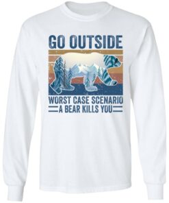 Go outside worst case scenario a bear kills you shirt Shirt Sweatshirt Long Sleeve Hoodie Tank Mug – Tally’s Mojos