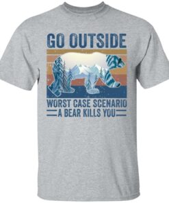 Go outside worst case scenario a bear kills you shirt Shirt Sweatshirt Long Sleeve Hoodie Tank Mug Tallys Mojos 6