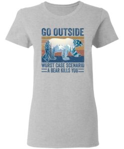 Go outside worst case scenario a bear kills you shirt Shirt Sweatshirt Long Sleeve Hoodie Tank Mug Tallys Mojos 8