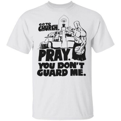 Go to church pray you don’t guard me shirt Shirt Sweatshirt Long Sleeve Hoodie Tank Mug – Tally’s Mojos