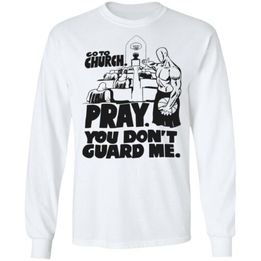 Go to church pray you don’t guard me shirt Shirt Sweatshirt Long Sleeve Hoodie Tank Mug – Tally’s Mojos