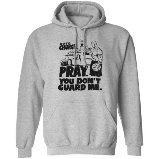 Go to church pray you don’t guard me shirt Shirt Sweatshirt Long Sleeve Hoodie Tank Mug – Tally’s Mojos