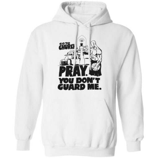 Go to church pray you don’t guard me shirt Shirt Sweatshirt Long Sleeve Hoodie Tank Mug – Tally’s Mojos