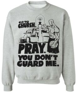 Go to church pray you dont guard me shirt Shirt Sweatshirt Long Sleeve Hoodie Tank Mug Tallys Mojos 4