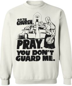 Go to church pray you dont guard me shirt Shirt Sweatshirt Long Sleeve Hoodie Tank Mug Tallys Mojos 5