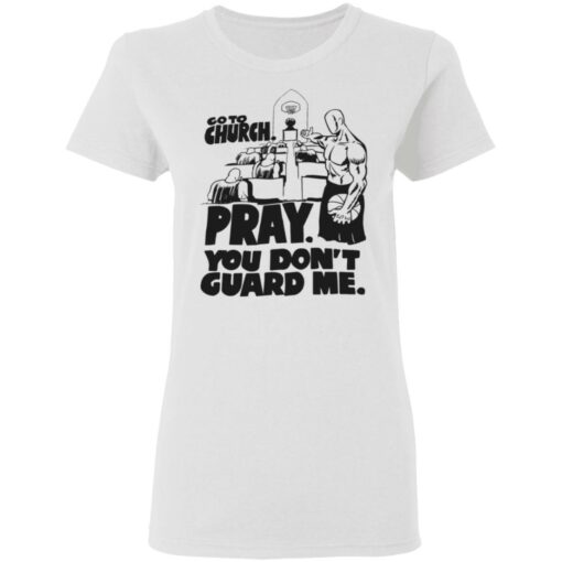 Go to church pray you don’t guard me shirt Shirt Sweatshirt Long Sleeve Hoodie Tank Mug – Tally’s Mojos