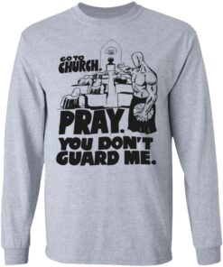 Go to church pray you dont guard me shirt Shirt Sweatshirt Long Sleeve Hoodie Tank Mug Tallys Mojos 9