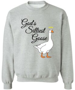God's silliest goose shirt Shirt Sweatshirt Long Sleeve Hoodie Tank Mug Tallys Mojos 3
