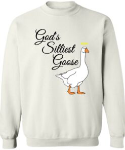 God's silliest goose shirt Shirt Sweatshirt Long Sleeve Hoodie Tank Mug Tallys Mojos 4