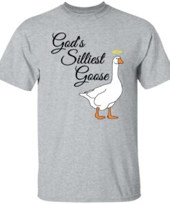 God's silliest goose shirt Shirt Sweatshirt Long Sleeve Hoodie Tank Mug Tallys Mojos 5