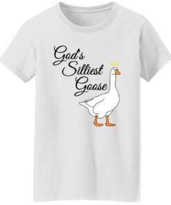 God's silliest goose shirt Shirt Sweatshirt Long Sleeve Hoodie Tank Mug Tallys Mojos 6