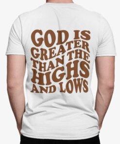 God Is Greater Than The Highs And Lows Shirt Shirt Sweatshirt Long Sleeve Hoodie Tank Mug – Tally’s Mojos
