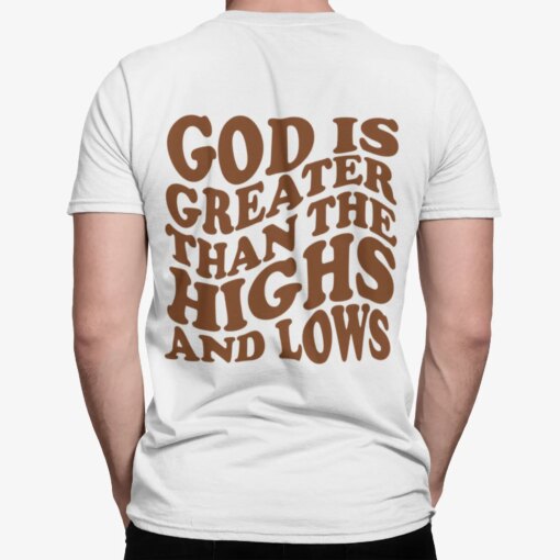 God Is Greater Than The Highs And Lows Shirt Shirt Sweatshirt Long Sleeve Hoodie Tank Mug – Tally’s Mojos