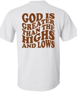 God Is Greater Than The Highs And Lows Shirt Shirt Sweatshirt Long Sleeve Hoodie Tank Mug Tallys Mojos 5