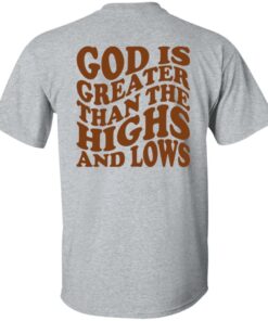 God Is Greater Than The Highs And Lows Shirt Shirt Sweatshirt Long Sleeve Hoodie Tank Mug Tallys Mojos 6