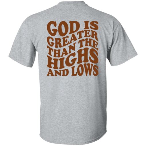 God Is Greater Than The Highs And Lows Shirt Shirt Sweatshirt Long Sleeve Hoodie Tank Mug – Tally’s Mojos