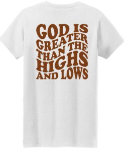 God Is Greater Than The Highs And Lows Shirt Shirt Sweatshirt Long Sleeve Hoodie Tank Mug Tallys Mojos 7
