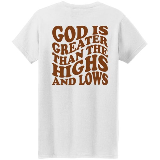 God Is Greater Than The Highs And Lows Shirt Shirt Sweatshirt Long Sleeve Hoodie Tank Mug – Tally’s Mojos