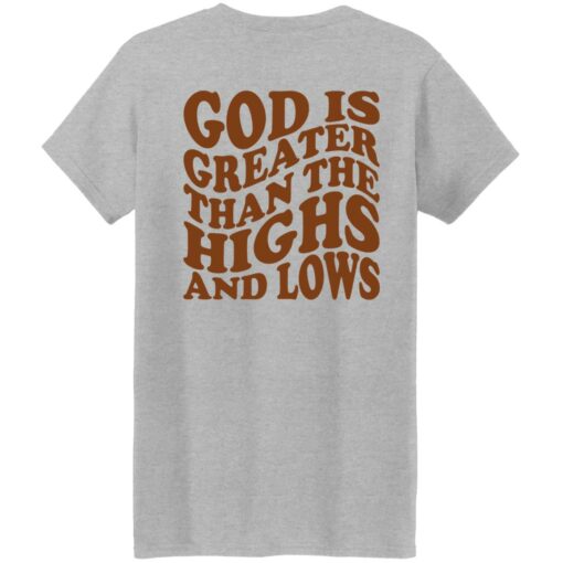 God Is Greater Than The Highs And Lows Shirt Shirt Sweatshirt Long Sleeve Hoodie Tank Mug – Tally’s Mojos