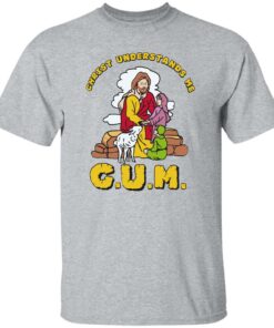 God christ understands me cum shirt Shirt Sweatshirt Long Sleeve Hoodie Tank Mug Tallys Mojos 5