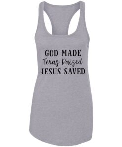 God made texas raised jesus saved shirt Shirt Sweatshirt Long Sleeve Hoodie Tank Mug Tallys Mojos 2