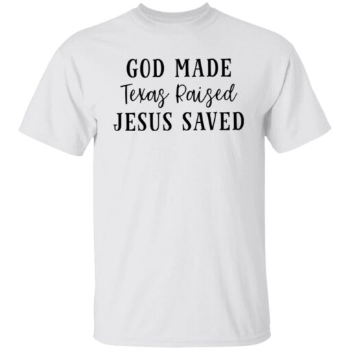 God made texas raised jesus saved shirt Shirt Sweatshirt Long Sleeve Hoodie Tank Mug – Tally’s Mojos