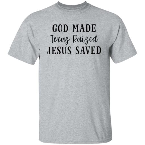 God made texas raised jesus saved shirt Shirt Sweatshirt Long Sleeve Hoodie Tank Mug – Tally’s Mojos