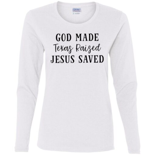 God made texas raised jesus saved shirt Shirt Sweatshirt Long Sleeve Hoodie Tank Mug – Tally’s Mojos