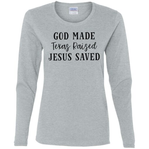 God made texas raised jesus saved shirt Shirt Sweatshirt Long Sleeve Hoodie Tank Mug – Tally’s Mojos