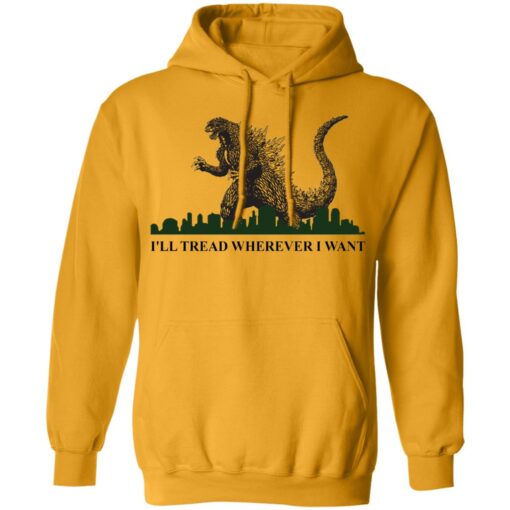 Godzilla I’ll Tread Wherever I Want shirt Shirt Sweatshirt Long Sleeve Hoodie Tank Mug – Tally’s Mojos