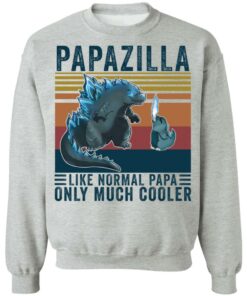 Godzilla Papazilla like normal papa only much cooler shirt Shirt Sweatshirt Long Sleeve Hoodie Tank Mug Tallys Mojos 4