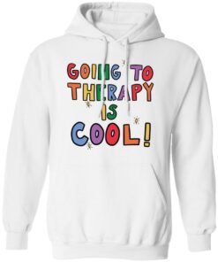 Going to therapy is cool shirt Shirt Sweatshirt Long Sleeve Hoodie Tank Mug – Tally’s Mojos