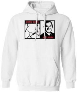 Good Bush bad Bush shirt Shirt Sweatshirt Long Sleeve Hoodie Tank Mug – Tally’s Mojos