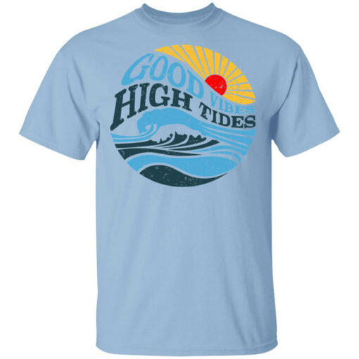 Good Vibes High Tides T-Shirts, Hoodies, Long Sleeve Shirt Sweatshirt Long Sleeve Hoodie Tank Mug – Tally’s Mojos