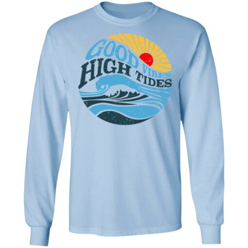 Good Vibes High Tides T-Shirts, Hoodies, Long Sleeve Shirt Sweatshirt Long Sleeve Hoodie Tank Mug – Tally’s Mojos