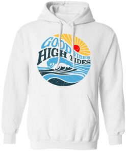 Good Vibes High Tides T Shirts Hoodies Long Sleeve Shirt Sweatshirt Long Sleeve Hoodie Tank Mug Tallys Mojos 12