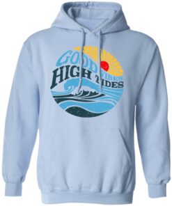 Good Vibes High Tides T Shirts Hoodies Long Sleeve Shirt Sweatshirt Long Sleeve Hoodie Tank Mug Tallys Mojos 2