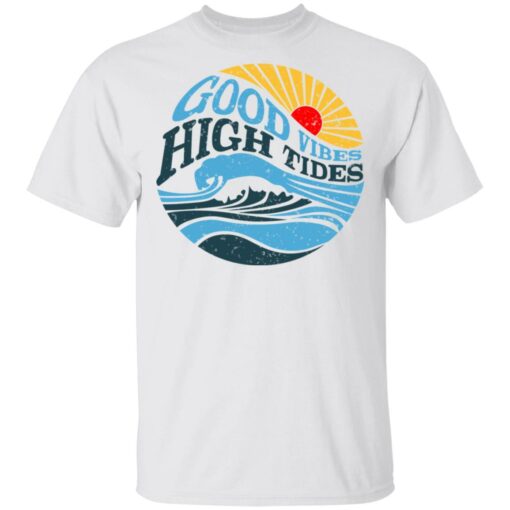 Good Vibes High Tides T-Shirts, Hoodies, Long Sleeve Shirt Sweatshirt Long Sleeve Hoodie Tank Mug – Tally’s Mojos