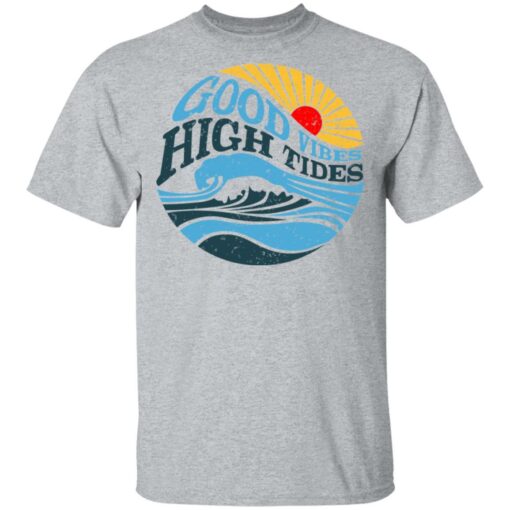 Good Vibes High Tides T-Shirts, Hoodies, Long Sleeve Shirt Sweatshirt Long Sleeve Hoodie Tank Mug – Tally’s Mojos