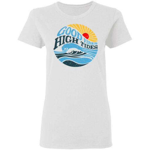 Good Vibes High Tides T-Shirts, Hoodies, Long Sleeve Shirt Sweatshirt Long Sleeve Hoodie Tank Mug – Tally’s Mojos