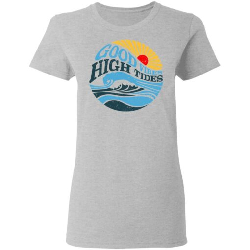 Good Vibes High Tides T-Shirts, Hoodies, Long Sleeve Shirt Sweatshirt Long Sleeve Hoodie Tank Mug – Tally’s Mojos