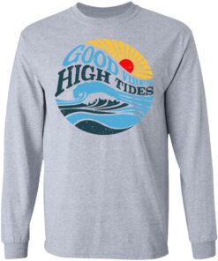 Good Vibes High Tides T Shirts Hoodies Long Sleeve Shirt Sweatshirt Long Sleeve Hoodie Tank Mug Tallys Mojos 8