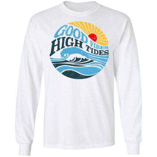 Good Vibes High Tides T-Shirts, Hoodies, Long Sleeve Shirt Sweatshirt Long Sleeve Hoodie Tank Mug – Tally’s Mojos