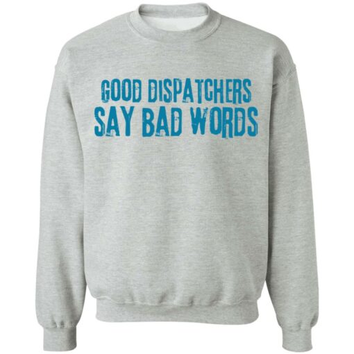 Good dispatchers say bad words shirt Shirt Sweatshirt Long Sleeve Hoodie Tank Mug – Tally’s Mojos