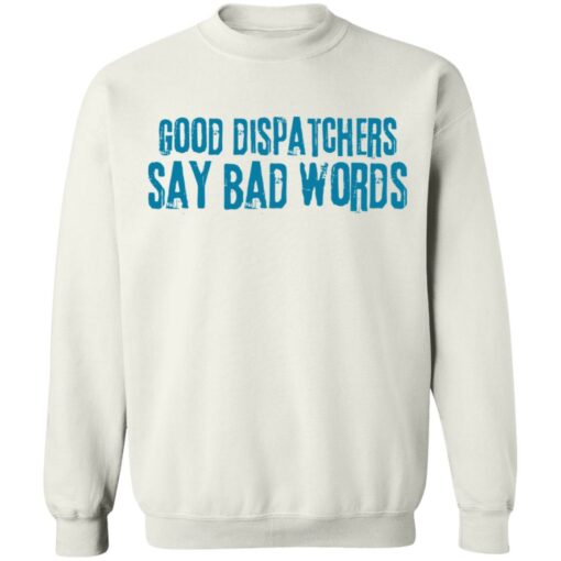 Good dispatchers say bad words shirt Shirt Sweatshirt Long Sleeve Hoodie Tank Mug – Tally’s Mojos